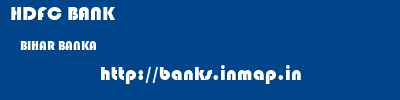 HDFC BANK  BIHAR BANKA    banks information 